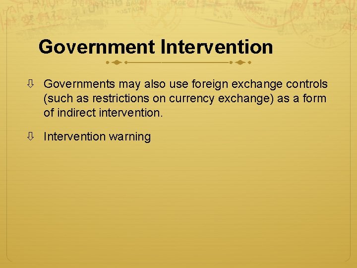Government Intervention Governments may also use foreign exchange controls (such as restrictions on currency Government Intervention Governments may also use foreign exchange controls (such as restrictions on currency