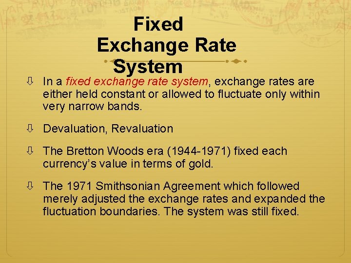 Fixed Exchange Rate System In a fixed exchange rate system, exchange rates are either Fixed Exchange Rate System In a fixed exchange rate system, exchange rates are either