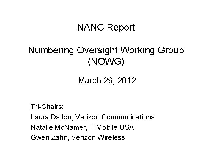 NANC Report Numbering Oversight Working Group (NOWG) March 29, 2012 Tri-Chairs: Laura Dalton, Verizon