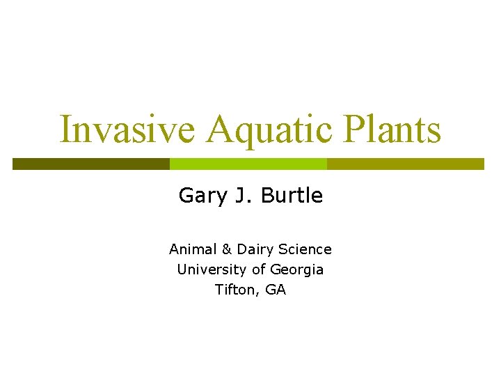 Invasive Aquatic Plants Gary J. Burtle Animal & Dairy Science University of Georgia Tifton,