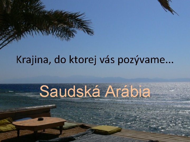 Krajina, do ktorej vás pozývame. . . Saudská Arábia 