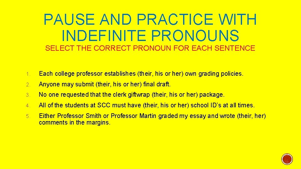 PAUSE AND PRACTICE WITH INDEFINITE PRONOUNS SELECT THE CORRECT PRONOUN FOR EACH SENTENCE 1.