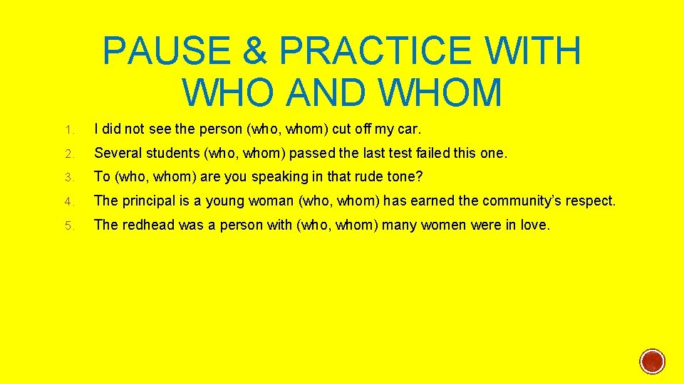 PAUSE & PRACTICE WITH WHO AND WHOM 1. I did not see the person