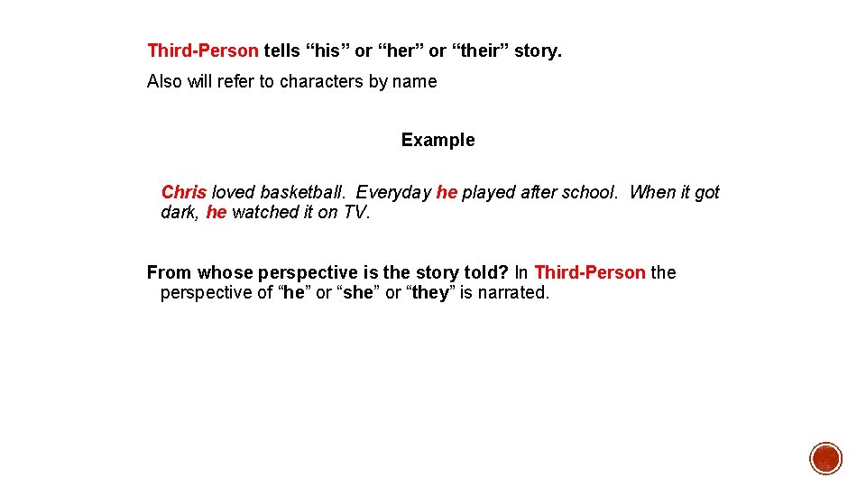 Third-Person tells “his” or “her” or “their” story. Also will refer to characters by