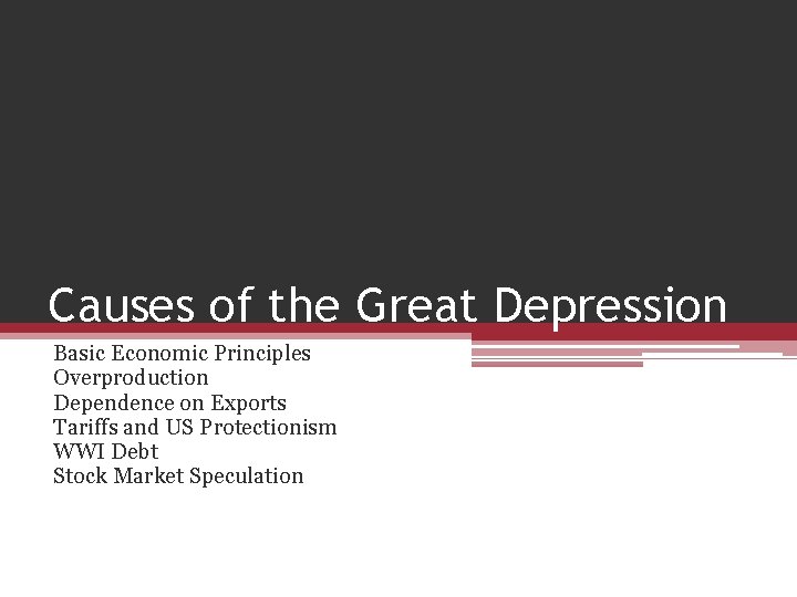 Causes of the Great Depression Basic Economic Principles Overproduction Dependence on Exports Tariffs and