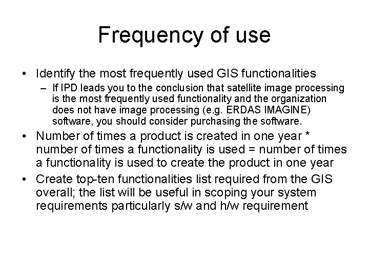 Frequency of use • Identify the most frequently used GIS functionalities – If IPD