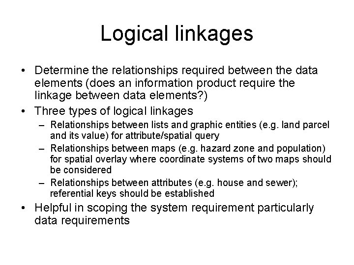 Logical linkages • Determine the relationships required between the data elements (does an information