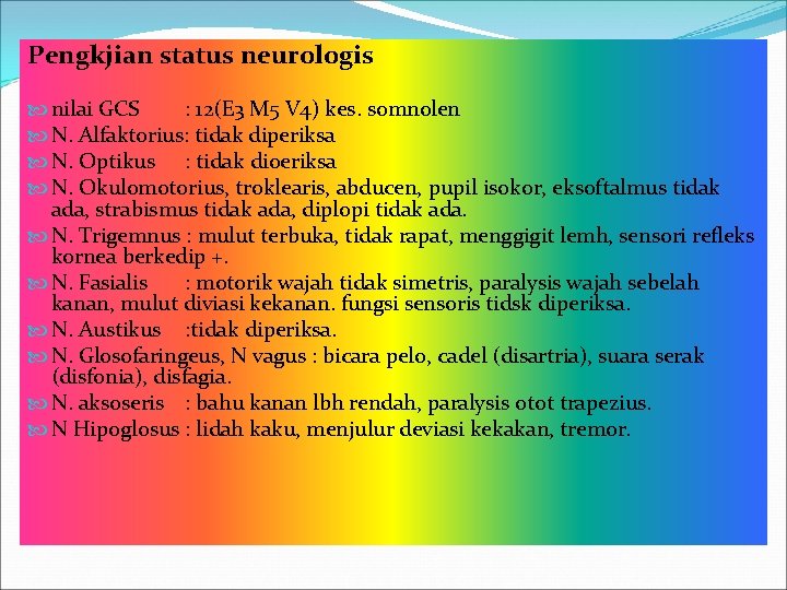 Pengkjian status neurologis nilai GCS : 12(E 3 M 5 V 4) kes. somnolen