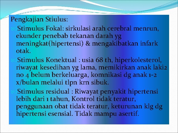 Pengkajian Stiulus: Stimulus Fokal: sirkulasi arah cerebral menrun, ekunder penebab tekanan darah yg meningkat(hipertensi)