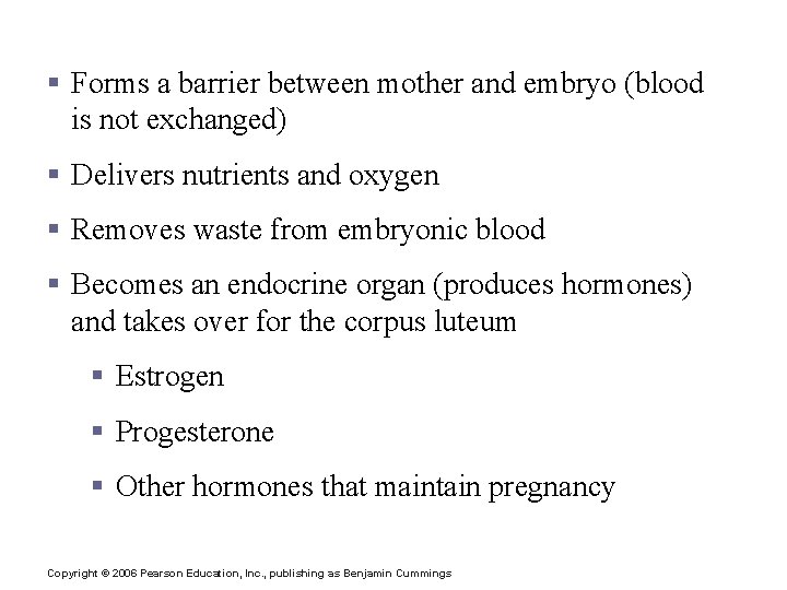 Functions of the Placenta § Forms a barrier between mother and embryo (blood is