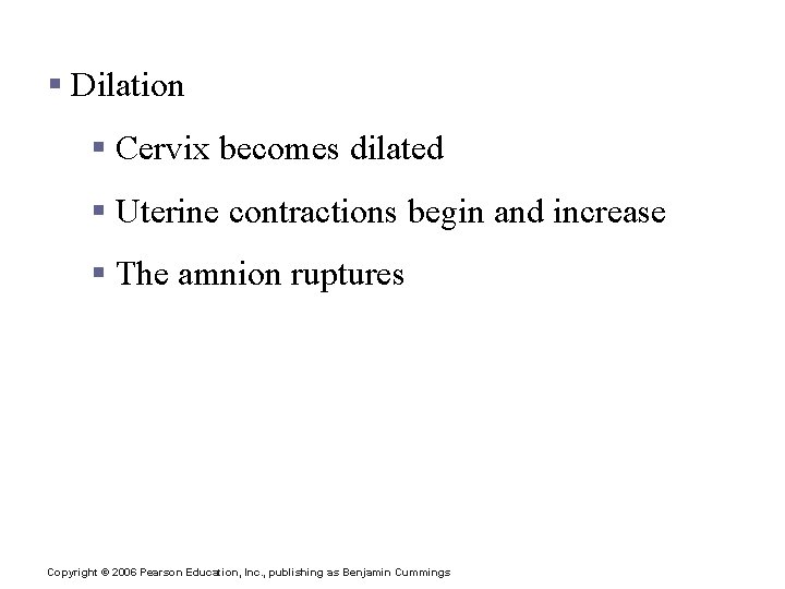 Stages of Labor § Dilation § Cervix becomes dilated § Uterine contractions begin and