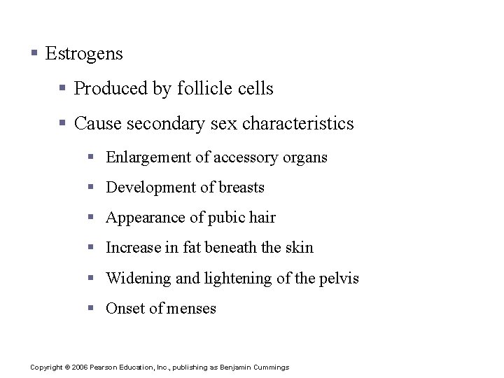 Hormone Production by the Ovaries § Estrogens § Produced by follicle cells § Cause