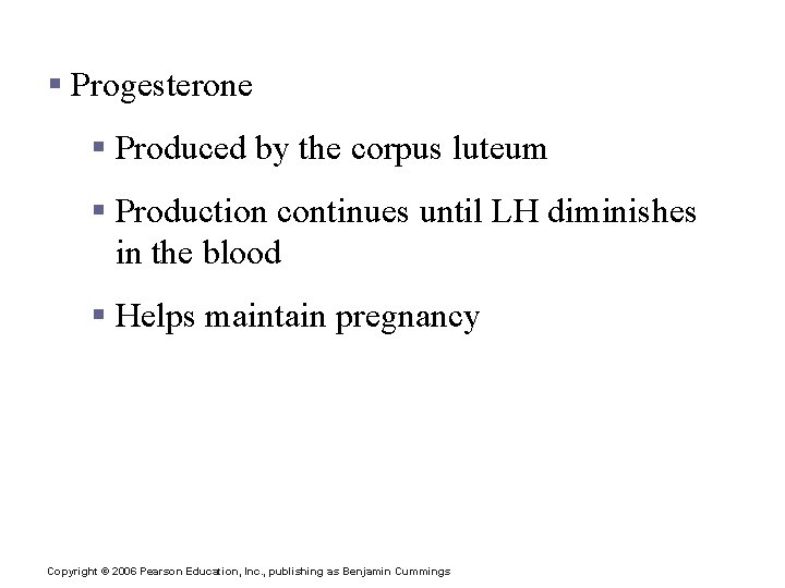 Hormone Production by the Ovaries § Progesterone § Produced by the corpus luteum §