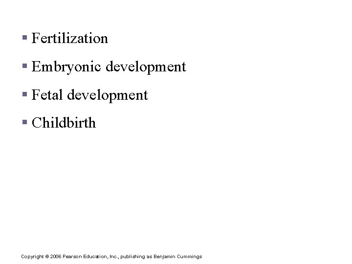 Stages of Pregnancy and Development § Fertilization § Embryonic development § Fetal development §