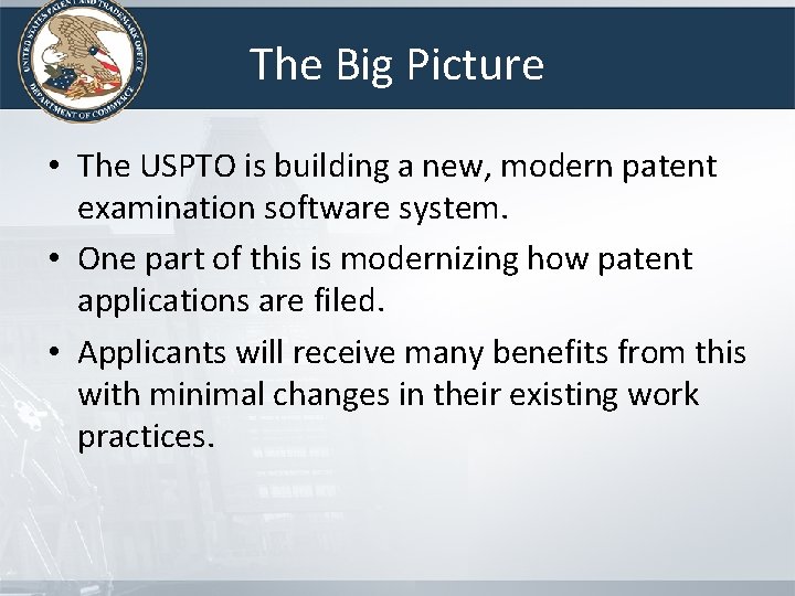 The Big Picture • The USPTO is building a new, modern patent examination software The Big Picture • The USPTO is building a new, modern patent examination software