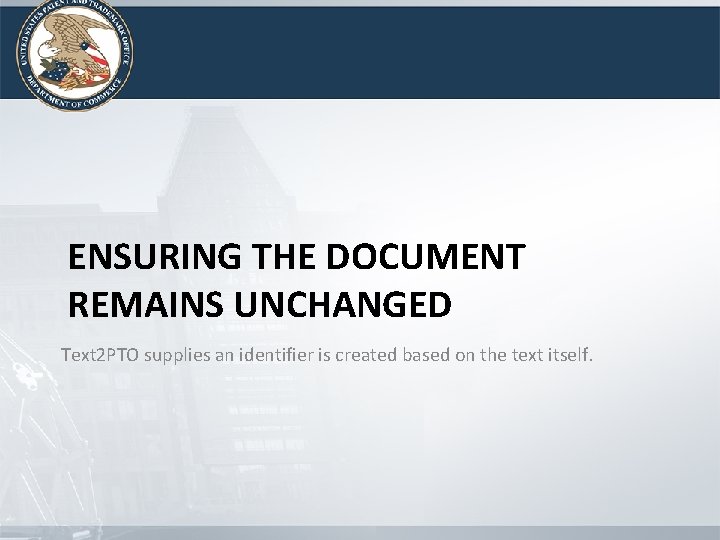 ENSURING THE DOCUMENT REMAINS UNCHANGED Text 2 PTO supplies an identifier is created based ENSURING THE DOCUMENT REMAINS UNCHANGED Text 2 PTO supplies an identifier is created based
