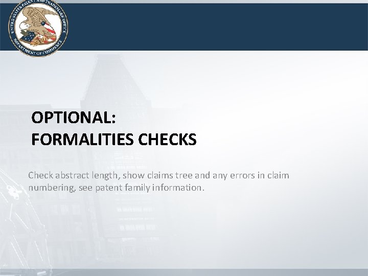 OPTIONAL: FORMALITIES CHECKS Check abstract length, show claims tree and any errors in claim OPTIONAL: FORMALITIES CHECKS Check abstract length, show claims tree and any errors in claim