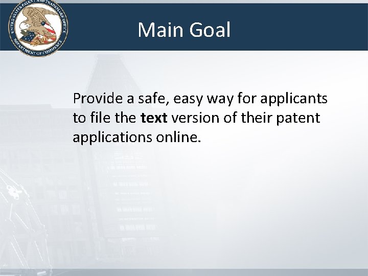 Main Goal Provide a safe, easy way for applicants to file the text version Main Goal Provide a safe, easy way for applicants to file the text version