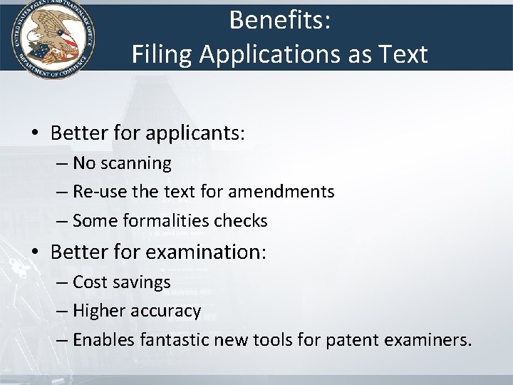 Benefits: Filing Applications as Text • Better for applicants: – No scanning – Re-use Benefits: Filing Applications as Text • Better for applicants: – No scanning – Re-use