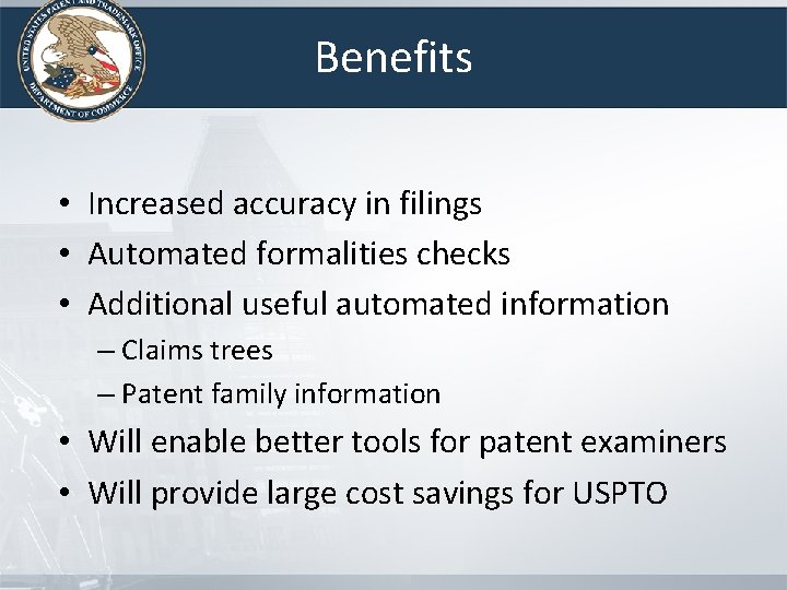 Benefits • Increased accuracy in filings • Automated formalities checks • Additional useful automated Benefits • Increased accuracy in filings • Automated formalities checks • Additional useful automated