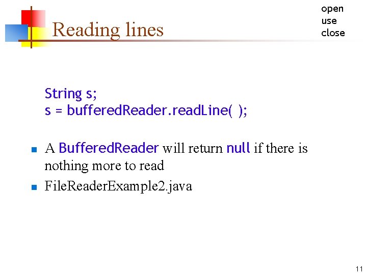 Reading lines open use close String s; s = buffered. Reader. read. Line( );