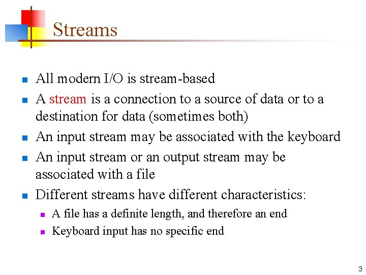 Streams n n n All modern I/O is stream-based A stream is a connection