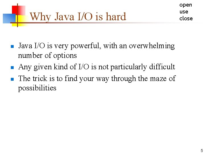 Why Java I/O is hard n n n open use close Java I/O is