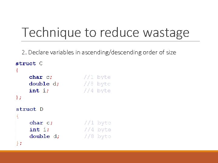 Technique to reduce wastage 2. Declare variables in ascending/descending order of size Technique to reduce wastage 2. Declare variables in ascending/descending order of size