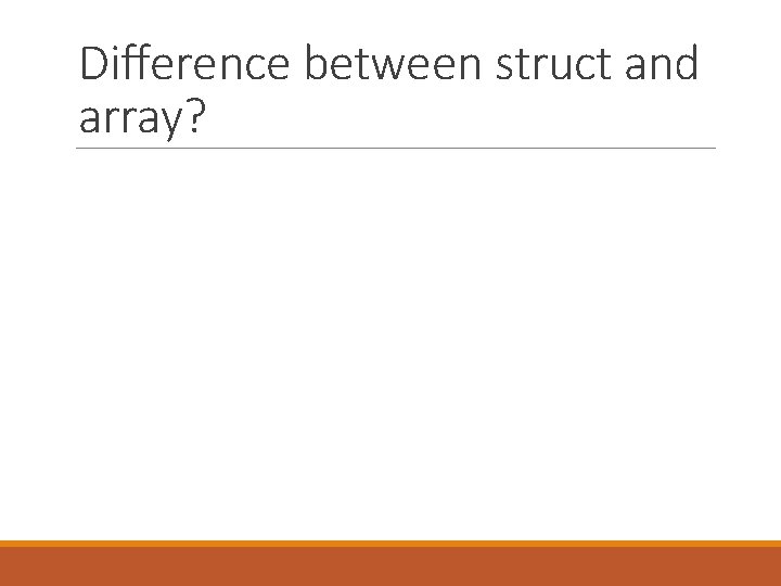 Difference between struct and array? Difference between struct and array?
