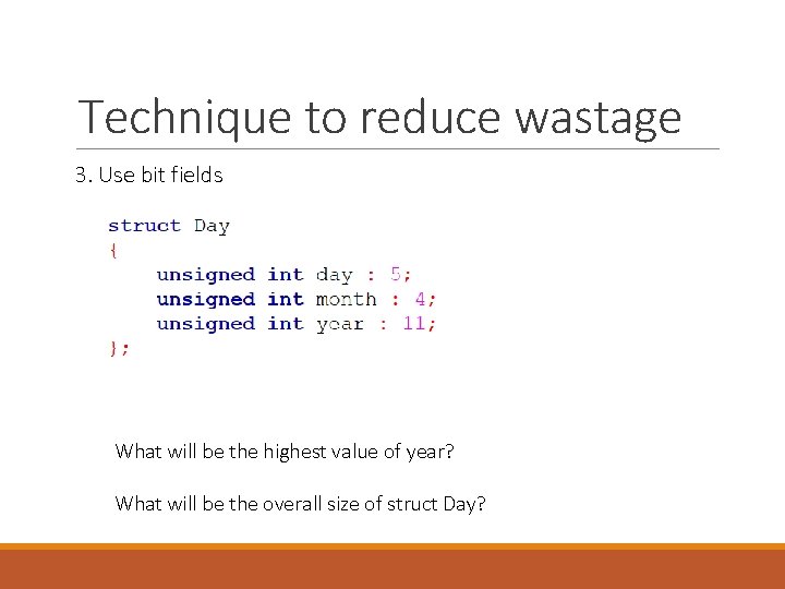 Technique to reduce wastage 3. Use bit fields What will be the highest value Technique to reduce wastage 3. Use bit fields What will be the highest value