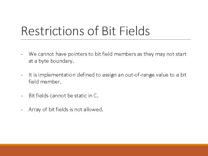 Restrictions of Bit Fields - We cannot have pointers to bit field members as Restrictions of Bit Fields - We cannot have pointers to bit field members as