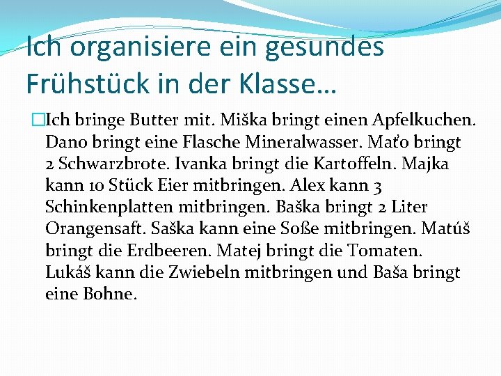 Ich organisiere ein gesundes Frühstück in der Klasse… �Ich bringe Butter mit. Miška bringt