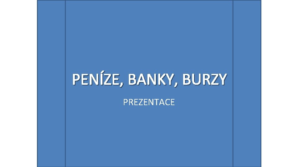 PENÍZE, BANKY, BURZY PREZENTACE 
