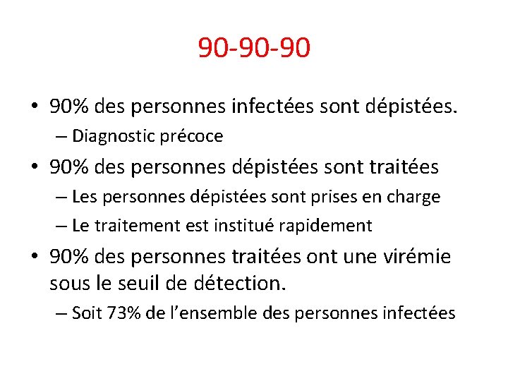 90 -90 -90 • 90% des personnes infectées sont dépistées. – Diagnostic précoce •