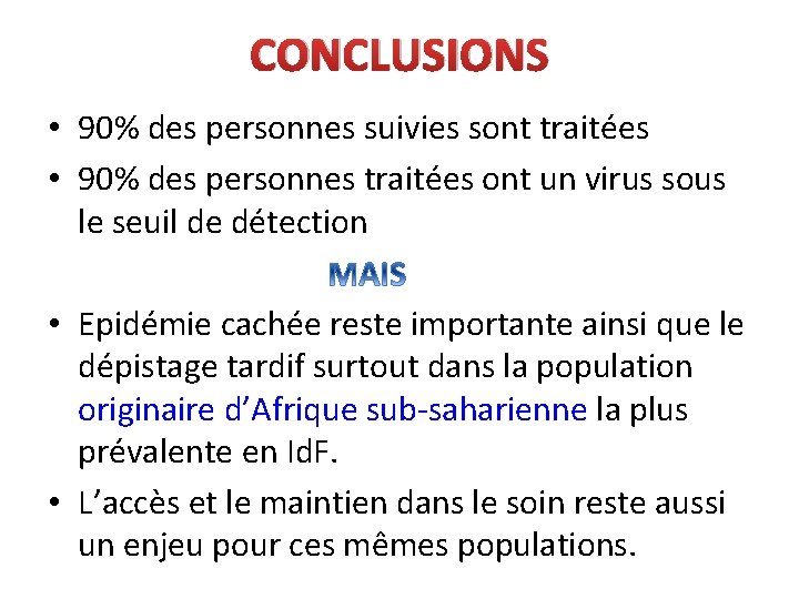 CONCLUSIONS • 90% des personnes suivies sont traitées • 90% des personnes traitées ont