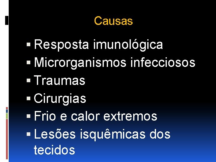 Causas Resposta imunológica Microrganismos infecciosos Traumas Cirurgias Frio e calor extremos Lesões isquêmicas dos