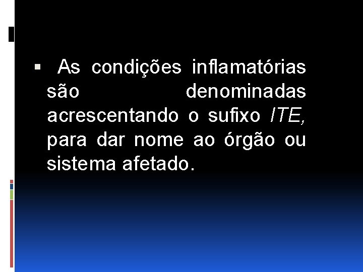  As condições inflamatórias são denominadas acrescentando o sufixo ITE, para dar nome ao