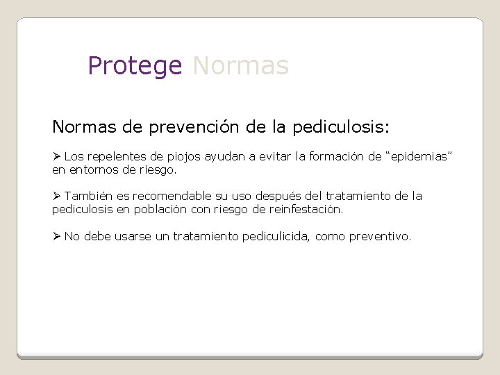 Protege Normas de prevención de la pediculosis: Ø Los repelentes de piojos ayudan a