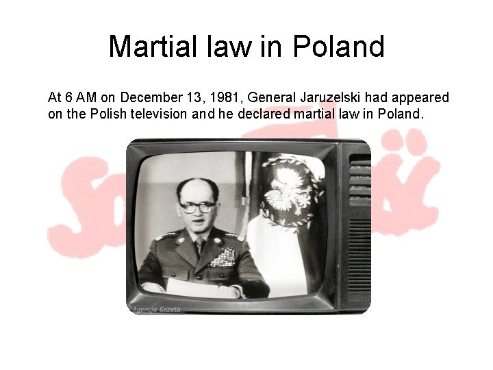 Martial law in Poland At 6 AM on December 13, 1981, General Jaruzelski had