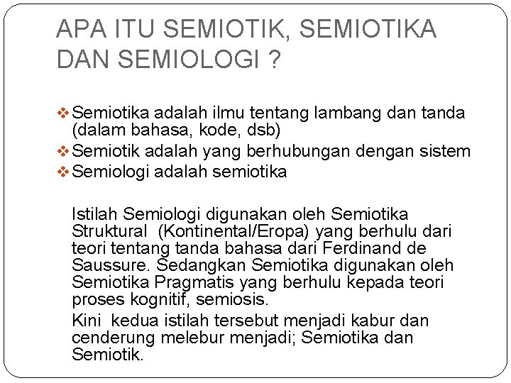 APA ITU SEMIOTIK, SEMIOTIKA DAN SEMIOLOGI ? v Semiotika adalah ilmu tentang lambang dan