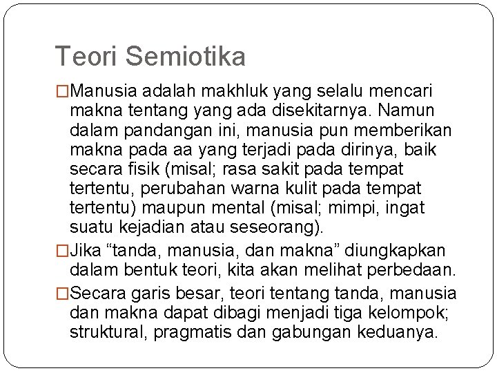 Teori Semiotika �Manusia adalah makhluk yang selalu mencari makna tentang yang ada disekitarnya. Namun