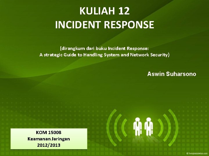 KULIAH 12 INCIDENT RESPONSE (dirangkum dari buku Incident Response: A strategic Guide to Handling