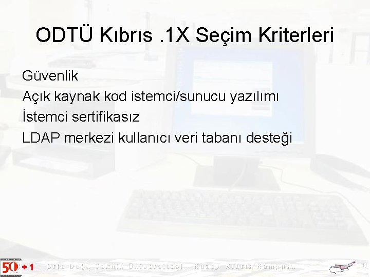 ODTÜ Kıbrıs. 1 X Seçim Kriterleri Güvenlik Açık kaynak kod istemci/sunucu yazılımı İstemci sertifikasız