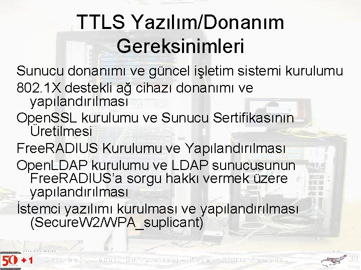 TTLS Yazılım/Donanım Gereksinimleri Sunucu donanımı ve güncel işletim sistemi kurulumu 802. 1 X destekli