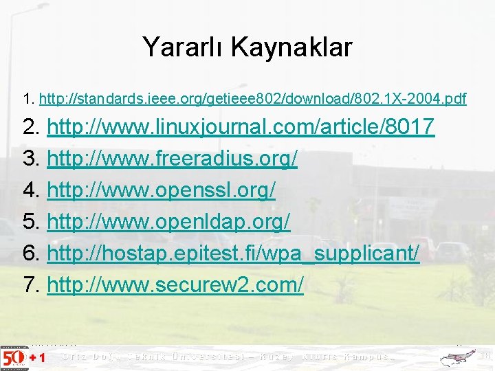 Yararlı Kaynaklar 1. http: //standards. ieee. org/getieee 802/download/802. 1 X-2004. pdf 2. http: //www.