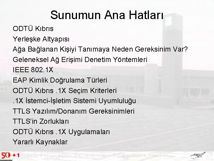 Sunumun Ana Hatları ODTÜ Kıbrıs Yerleşke Altyapısı Ağa Bağlanan Kişiyi Tanımaya Neden Gereksinim Var?