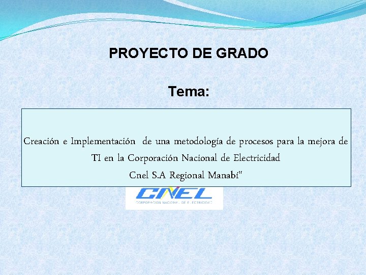 PROYECTO DE GRADO Tema: Creación e Implementación de una metodología de procesos para la