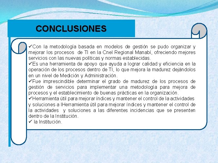 CONCLUSIONES üCon la metodología basada en modelos de gestión se pudo organizar y mejorar