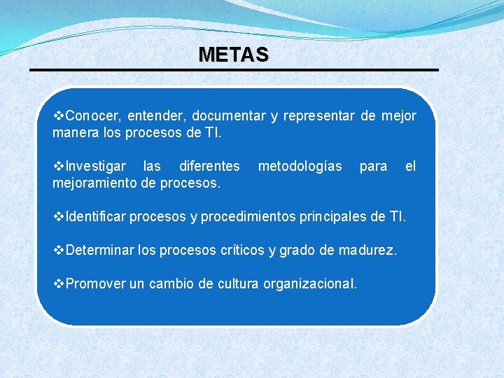 METAS v. Conocer, entender, documentar y representar de mejor manera los procesos de TI.