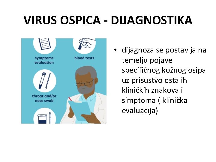 VIRUS OSPICA - DIJAGNOSTIKA • dijagnoza se postavlja na temelju pojave specifičnog kožnog osipa